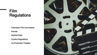 Film
Regulations
- Colombian Film Commission
- Permits
- INCENTIVES
- Content Regulations
- Co-Production Treaties:
 