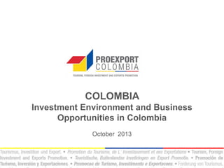 COLOMBIA
Investment Environment and Business Opportunities in Colombia
2014
 