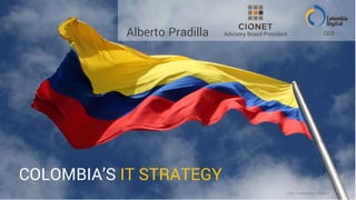 COLOMBIA’S IT STRATEGY
Foto: Tomás Néstor Blanco
Alberto Pradilla Advisory Board President CEO
 
