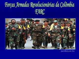 Forças Armadas Revolucionárias da Colômbia FARC Guerrilheiros das Farc 