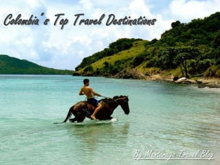 Colombia´s Top Travel DestinationsTOP
COLOMBIA´S
TRAVEL
DESTINATIONS



                        By Mantaraya Travel Blog
 