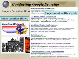 Conducting Google Searches
Images of American History?
Images American History

Images American History: edu

 
