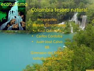 ecoturismo Colombia tesoro natural Integrantes ,[object Object]
