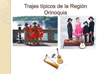 Trajes típicos de la Región
Orinoquia
 