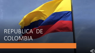 REPUBLICA DE
COLOMBIA
 