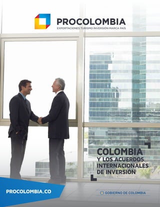 PROCOLOMBIA.CO
COLOMBIA
Y LOS ACUERDOS
INTERNACIONALES
DE INVERSIÓN
 
