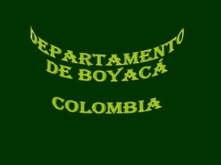 DEPARTAMENTO  DE BOYACÁ COLOMBIA 