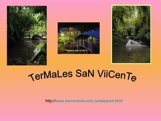 TerMaLes SaN ViiCenTe http:// www.sanvicente.com.co / espanol.html