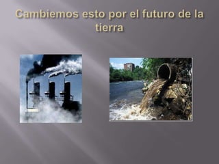 Cambiemos esto por el futuro de la tierra