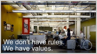 We don’t have rules.
We have values.
 