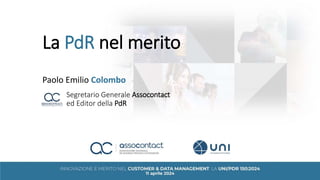 La PdR nel merito
Paolo Emilio Colombo
Segretario Generale Assocontact
ed Editor della PdR
 