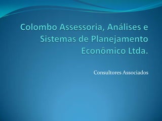 Colombo Assessoria, Análises e Sistemas de Planejamento Econômico Ltda. Consultores Associados 