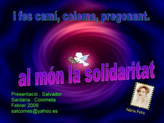 i fes camí, coloma, pregonant. al món la solidaritat Núria Feliu 