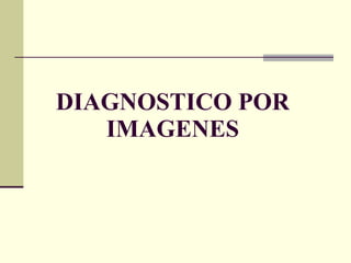 DIAGNOSTICO POR IMAGENES 
