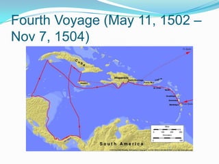 Fourth Voyage (May 11, 1502 –
Nov 7, 1504)
 