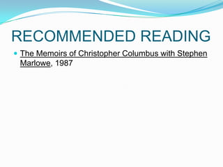 RECOMMENDED READING
 The Memoirs of Christopher Columbus with Stephen
Marlowe, 1987
 