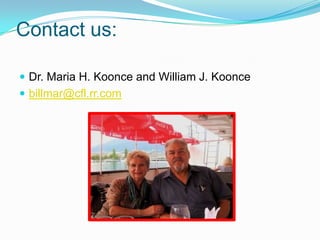 Contact us:
 Dr. Maria H. Koonce and William J. Koonce
 billmar@cfl.rr.com
 