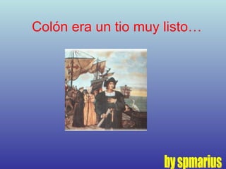 Colón era un tio muy listo… by spmarius 