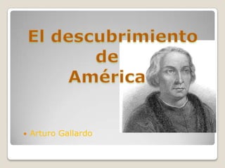   El descubrimiento  de  América Arturo Gallardo 
