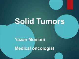 Solid Tumors
Yazan Momani
Medical oncologist
 