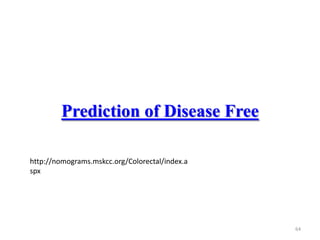 Prediction of Disease Free
64
http://nomograms.mskcc.org/Colorectal/index.a
spx
 