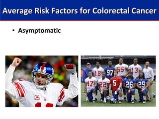• Asymptomatic
Average Risk Factors for Colorectal CancerAverage Risk Factors for Colorectal Cancer
 