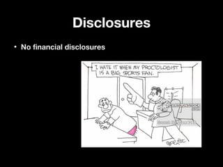 DisclosuresDisclosures
• No financial disclosuresNo financial disclosures
 