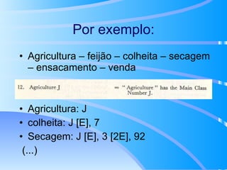 Por exemplo: Agricultura – feijão – colheita – secagem – ensacamento – venda Agricultura: J colheita: J [E], 7 Secagem: J [E], 3 [2E], 92 (...) 