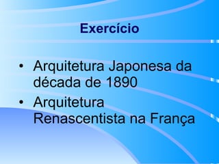 Exercício Arquitetura Japonesa da década de 1890 Arquitetura Renascentista na França 