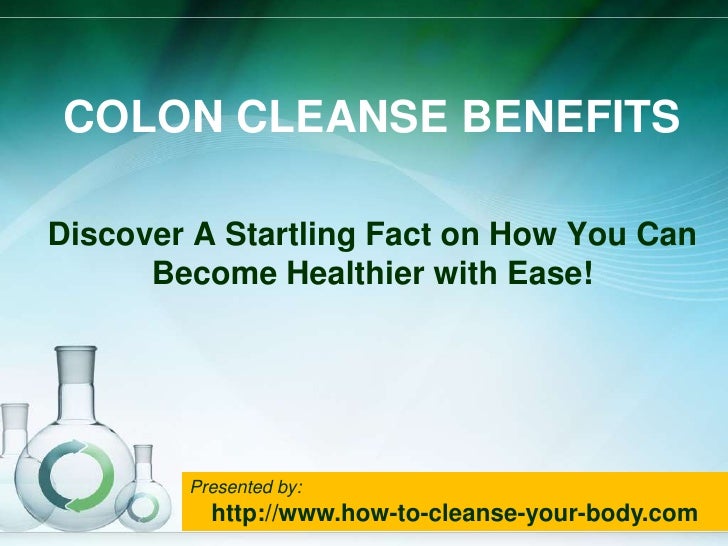 Colon Cleanse Benefits Discover A Startling Fact On How You Can