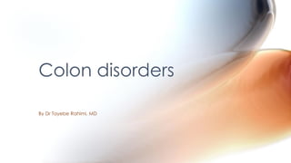 Colon disorders
By Dr Tayebe Rahimi, MD
 