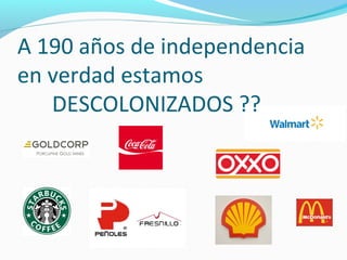 A 190 años de independencia 
en verdad estamos 
DESCOLONIZADOS ?? 
 
