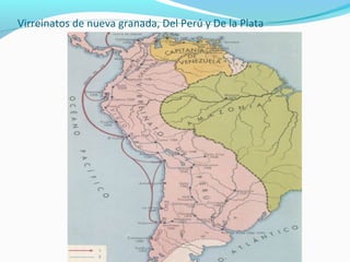 Virreinatos de nueva granada, Del Perú y De la Plata 
 
