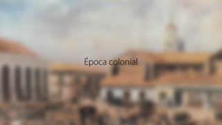 Época colonial
 