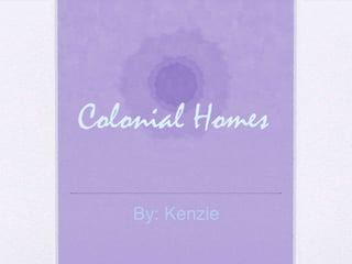 Colonial Homes

    By: Kenzie
 