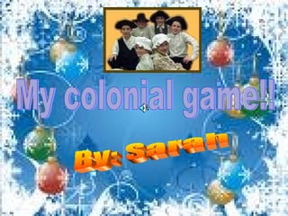My colonial game!! By: Sarah 