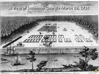 A view of Savannah Georgia March 29, 1734A view of Savannah Georgia March 29, 1734
 