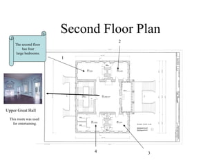 Second Floor Plan The second floor has four large bedrooms. Upper Great Hall This room was used  for entertaining. 1 2 3 4 