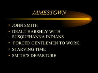 JAMESTOWN JOHN SMITH DEALT HARSHLY WITH SUSQUEHANNA INDIANS FORCED GENTLEMEN TO WORK STARVING TIME SMITH’S DEPARTURE 