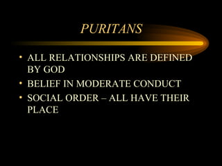 PURITANS ALL RELATIONSHIPS ARE DEFINED BY GOD BELIEF IN MODERATE CONDUCT SOCIAL ORDER – ALL HAVE THEIR PLACE 