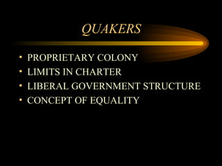 QUAKERS PROPRIETARY COLONY LIMITS IN CHARTER LIBERAL GOVERNMENT STRUCTURE CONCEPT OF EQUALITY 