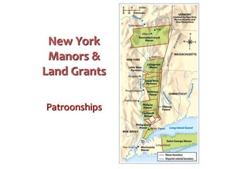 New York
Manors &
Land Grants
Patroonships
 