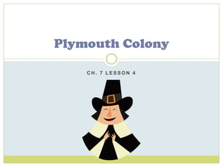 Ch. 7 Lesson 4 Plymouth Colony 