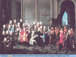 Yamacraw Creek Native Americans meet with the Trustee of the colony of Georgia in England, July 1734