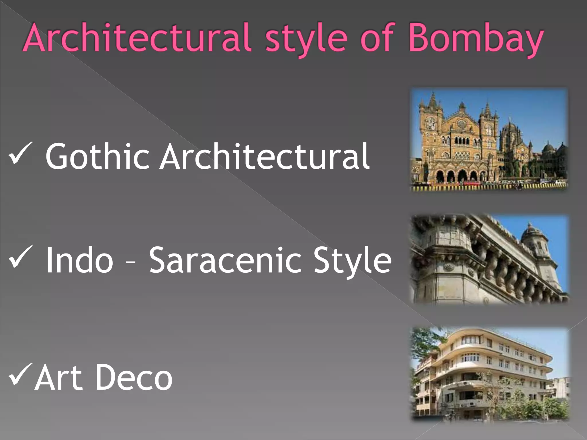  Gothic Architectural
 Indo – Saracenic Style
Art Deco
 