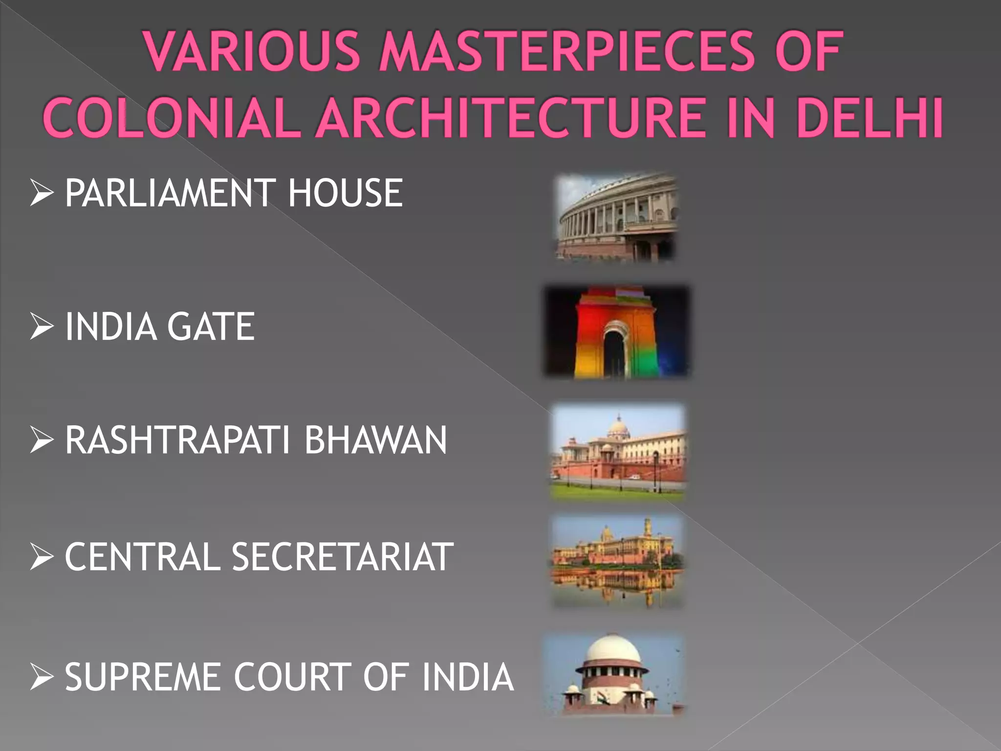  PARLIAMENT HOUSE
 INDIA GATE
 RASHTRAPATI BHAWAN
 CENTRAL SECRETARIAT
 SUPREME COURT OF INDIA
 