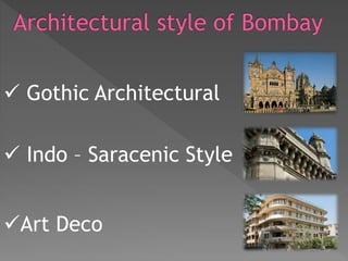  Gothic Architectural
 Indo – Saracenic Style
Art Deco
 