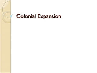 Colonial ExpansionColonial Expansion
 