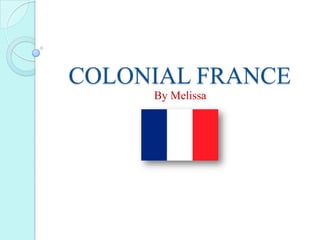 COLONIAL FRANCE
     By Melissa
 