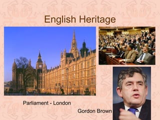 English Heritage




Parliament - London
                      Gordon Brown
 